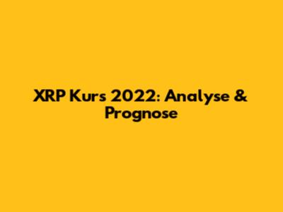 XRP Kurs 2022: Analyse & Prognose