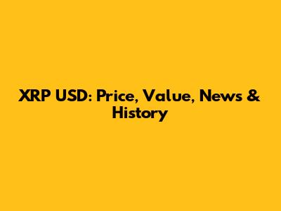 XRP USD: Price, Value, News & History