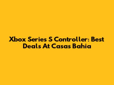 Xbox Series S Controller: Best Deals At Casas Bahia