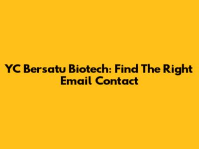 YC Bersatu Biotech: Find The Right Email Contact