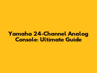 Yamaha 24-Channel Analog Console: Ultimate Guide