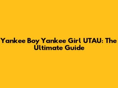 Yankee Boy Yankee Girl UTAU: The Ultimate Guide