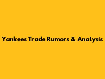 Yankees Trade Rumors & Analysis