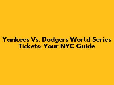 Yankees Vs. Dodgers World Series Tickets: Your NYC Guide
