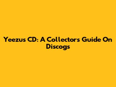 Yeezus CD: A Collector's Guide On Discogs