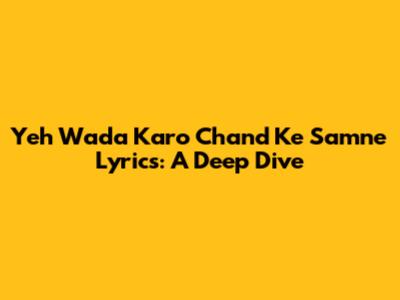Yeh Wada Karo Chand Ke Samne Lyrics: A Deep Dive