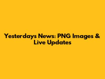 Yesterday's News: PNG Images & Live Updates