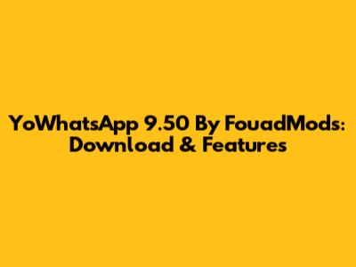 YoWhatsApp 9.50 By FouadMods: Download & Features