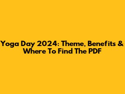 Yoga Day 2024: Theme, Benefits & Where To Find The PDF
