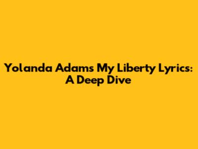 Yolanda Adams "My Liberty" Lyrics: A Deep Dive