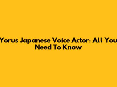 Yoru's Japanese Voice Actor: All You Need To Know