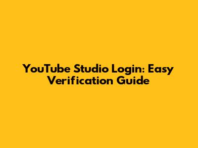 YouTube Studio Login: Easy Verification Guide