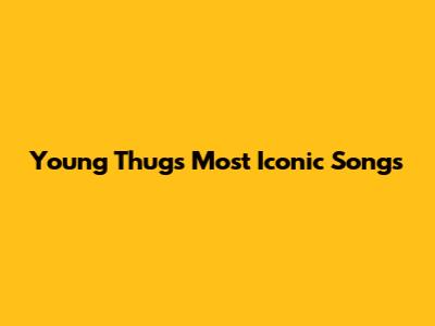 Young Thug's Most Iconic Songs