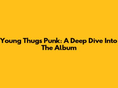 Young Thug's Punk: A Deep Dive Into The Album