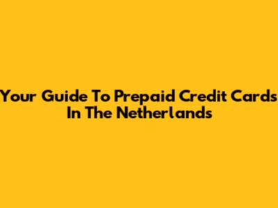 Your Guide To Prepaid Credit Cards In The Netherlands