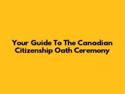 Your Guide To The Canadian Citizenship Oath Ceremony