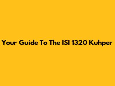 Your Guide To The ISI 1320 Kuhper