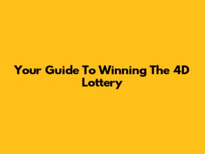 Your Guide To Winning The 4D Lottery