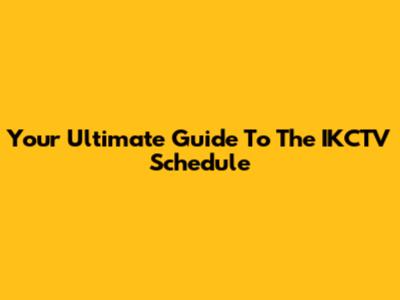 Your Ultimate Guide To The IKCTV Schedule