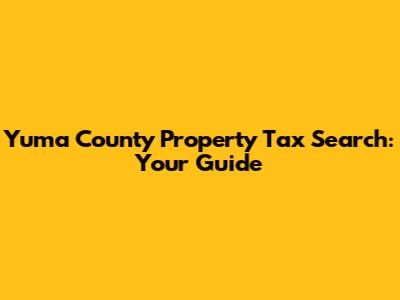Yuma County Property Tax Search: Your Guide