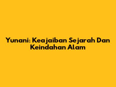 Yunani: Keajaiban Sejarah Dan Keindahan Alam