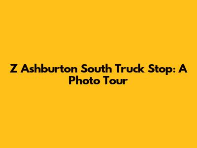 Z Ashburton South Truck Stop: A Photo Tour