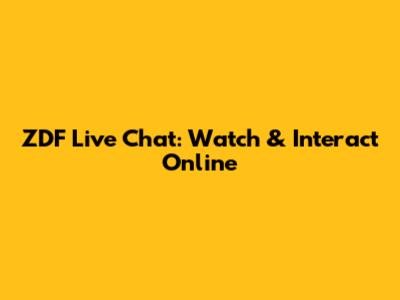 ZDF Live Chat: Watch & Interact Online