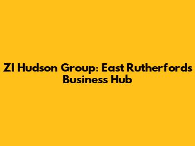 ZI Hudson Group: East Rutherford's Business Hub