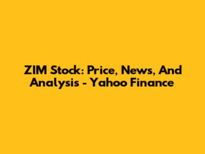 ZIM Stock: Price, News, And Analysis - Yahoo Finance