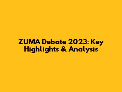 ZUMA Debate 2023: Key Highlights & Analysis