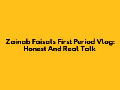 Zainab Faisal's First Period Vlog: Honest And Real Talk