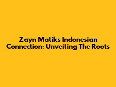 Zayn Malik's Indonesian Connection: Unveiling The Roots