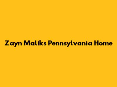 Zayn Malik's Pennsylvania Home