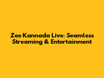 Zee Kannada Live: Seamless Streaming & Entertainment
