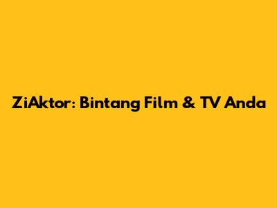 ZiAktor: Bintang Film & TV Anda