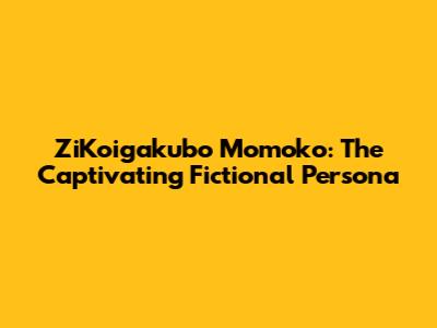 ZiKoigakubo Momoko: The Captivating Fictional Persona