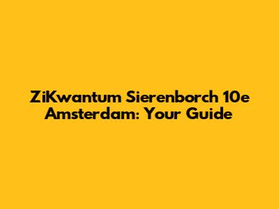 ZiKwantum Sierenborch 10e Amsterdam: Your Guide