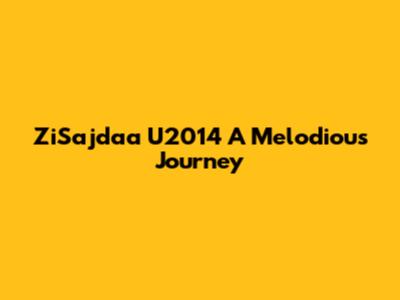 ZiSajdaa U2014 A Melodious Journey