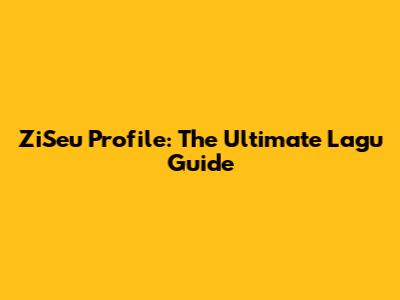 ZiSeu Profile: The Ultimate Lagu Guide