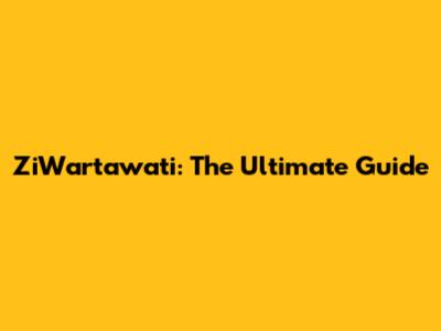 ZiWartawati: The Ultimate Guide