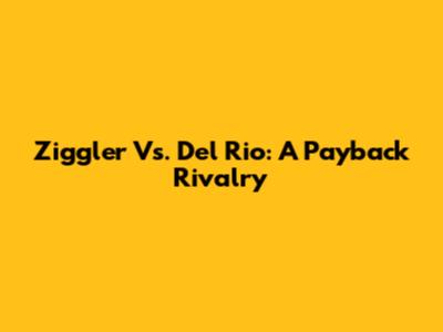 Ziggler Vs. Del Rio: A Payback Rivalry