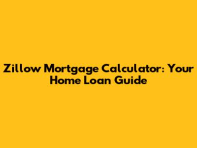Zillow Mortgage Calculator: Your Home Loan Guide