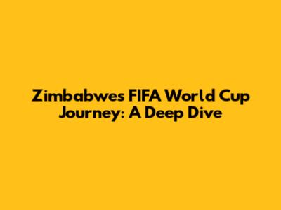 Zimbabwe's FIFA World Cup Journey: A Deep Dive