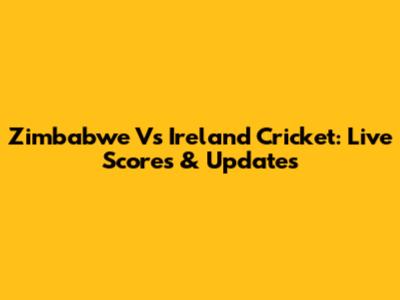Zimbabwe Vs Ireland Cricket: Live Scores & Updates