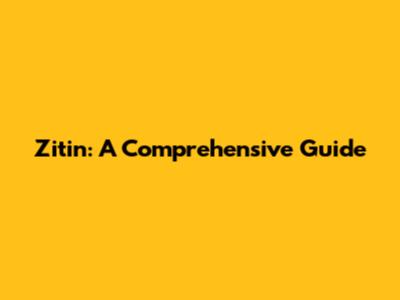 Zitin: A Comprehensive Guide