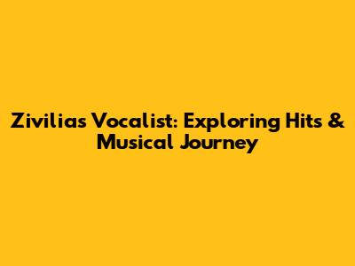Zivilia's Vocalist: Exploring Hits & Musical Journey