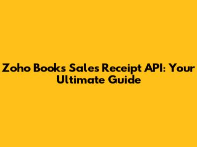 Zoho Books Sales Receipt API: Your Ultimate Guide