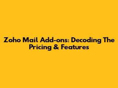 Zoho Mail Add-ons: Decoding The Pricing & Features