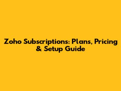 Zoho Subscriptions: Plans, Pricing & Setup Guide