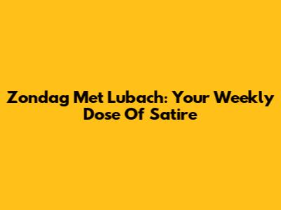 Zondag Met Lubach: Your Weekly Dose Of Satire